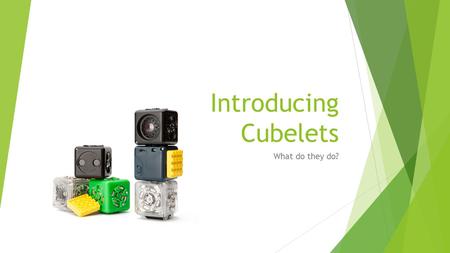 Introducing Cubelets What do they do?