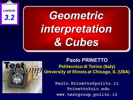 Geometric interpretation & Cubes Paolo PRINETTO Politecnico di Torino (Italy) University of Illinois at Chicago, IL (USA)