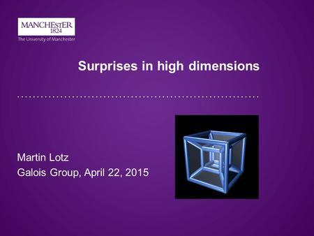 Surprises in high dimensions Martin Lotz Galois Group, April 22, 2015.