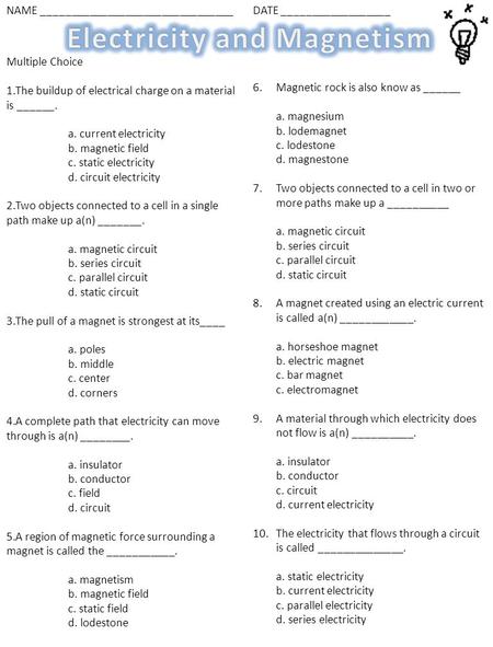 NAME ________________________________DATE __________________ Multiple Choice 1.The buildup of electrical charge on a material is ______. a. current electricity.