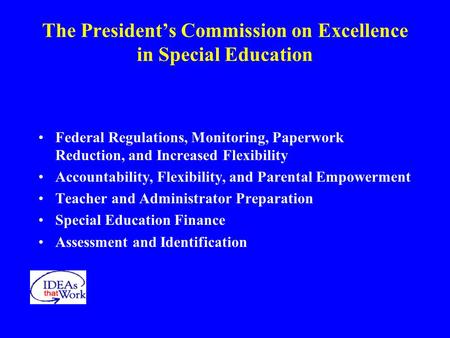 The President’s Commission on Excellence in Special Education Federal Regulations, Monitoring, Paperwork Reduction, and Increased Flexibility Accountability,