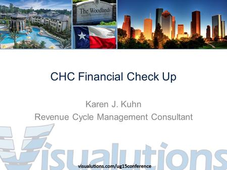 CHC Financial Check Up Karen J. Kuhn Revenue Cycle Management Consultant.