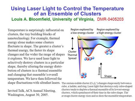 Temperature is surprisingly influential on clusters, the tiny building blocks of nanotechnology. For example, thermal energy alone makes some clusters.