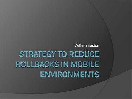 William Easton. Introduction  Mobile Environments  Locking and Data Starvation  Mobile DB Architecture  Timing Mechanisms  Static Timer  Dynamic.