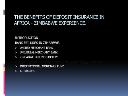 THE BENEFITS OF DEPOSIT INSURANCE IN AFRICA - ZIMBABWE EXPERIENCE. INTRODUCTION BANK FAILURES IN ZIMBABWE.  UNITED MERCHANT BANK  UNIVERSAL MERCHANT.