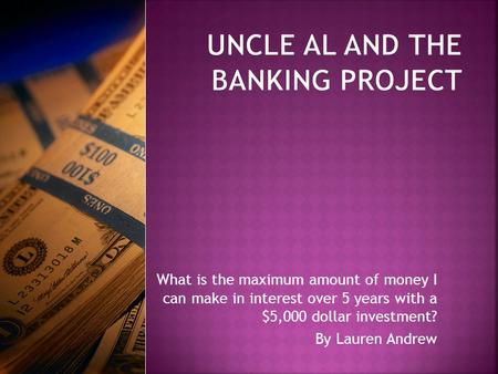 What is the maximum amount of money I can make in interest over 5 years with a $5,000 dollar investment? By Lauren Andrew.