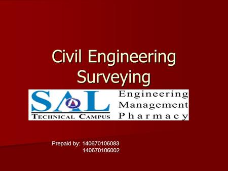 Civil Engineering Surveying Prepaid by: 140670106083 140670106002.