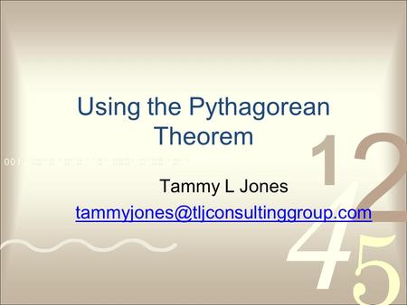 Using the Pythagorean Theorem Tammy L Jones