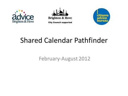 Shared Calendar Pathfinder February-August 2012. Pathfinder Objective To trial the use of a shared electronic appointment system to improve access to.