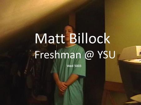 Matt Billock YSU Wed 5003. Class Schedule Fall 2007.