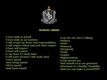 I have faith in myself I have faith in my teachers I will accept my duties and responsibilities I will respect others and seek their respect I have self.