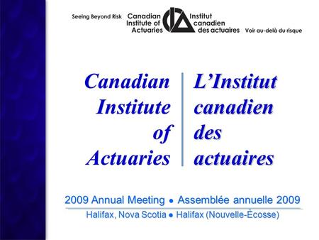 2009 Annual Meeting ● Assemblée annuelle 2009 Halifax, Nova Scotia ● Halifax (Nouvelle-Écosse) 2009 Annual Meeting ● Assemblée annuelle 2009 Halifax, Nova.