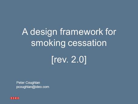 A design framework for smoking cessation [rev. 2.0] Peter Coughlan