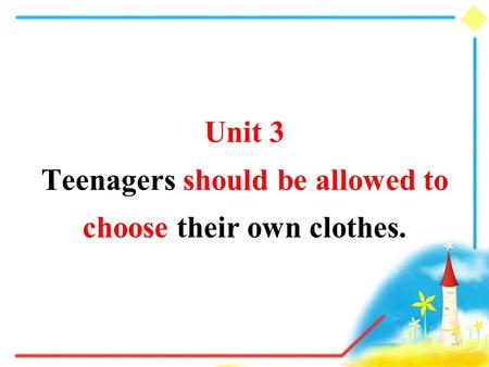 Unit 3 Teenagers should be allowed to choose their own clothes.