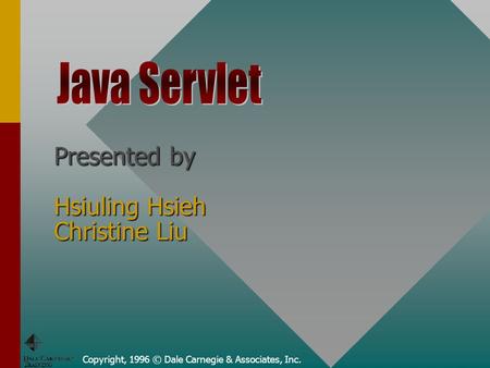 Copyright, 1996 © Dale Carnegie & Associates, Inc. Presented by Hsiuling Hsieh Christine Liu.