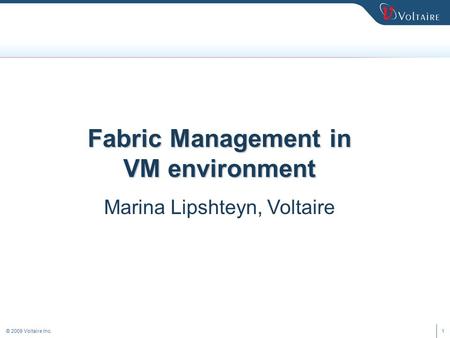 © 2009 Voltaire Inc.1 Fabric Management in VM environment Marina Lipshteyn, Voltaire.