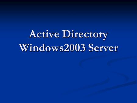 Active Directory Windows2003 Server. Agenda What is Active Directory What is Active Directory Building an Active Directory Building an Active Directory.