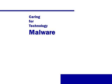 Caring for Technology Malware. Malware In this Topic we examine: v Viruses (or Malware) v Virus Detection Techniques v When a Virus is Detected v Updating.