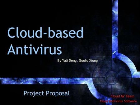 Cloud-based Antivirus Project Proposal By Yuli Deng, Guofu Xiong.