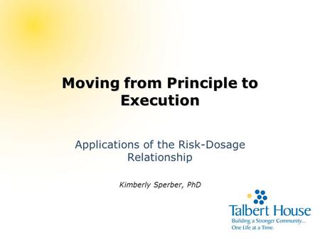 Moving from Principle to Execution Applications of the Risk-Dosage Relationship Kimberly Sperber, PhD.