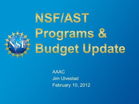 AAAC Jim Ulvestad February 10, 2012. Outline Brief Facility and Science News Budget Outlook & Astro2010 Status Meta-issues 2 02/10/2012.