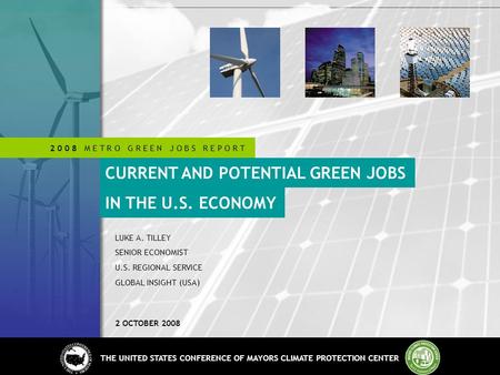 2 0 0 8 M E T R O G R E E N J O B S R E P O R T THE UNITED STATES CONFERENCE OF MAYORS CLIMATE PROTECTION CENTER 2 0 0 8 M E T R O G R E E N J O B S R.