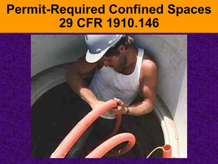 Permit-Required Confined Spaces 29 CFR 1910.146. Why Comply???? Confined space entry is a leading cause of occupational fatalities in this country.