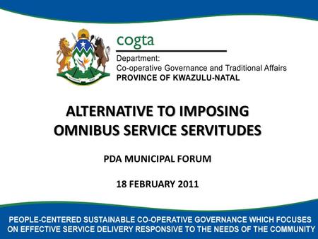 ALTERNATIVE TO IMPOSING OMNIBUS SERVICE SERVITUDES PDA MUNICIPAL FORUM 18 FEBRUARY 2011.