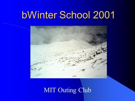 MIT Outing Club bWinter School 2001. January 5, 2000MITOC Winter School2 Goals of Winter School Introduce wilderness winter sports Teach techniques Demonstrate.