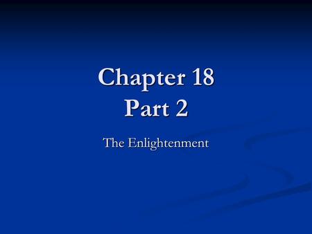 Chapter 18 Part 2 The Enlightenment.