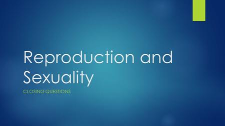 Reproduction and Sexuality CLOSING QUESTIONS. Does the Bible say who may have a sexual relationship?  Legitimate sexual relations are to happen within.