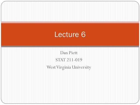 Dan Piett STAT 211-019 West Virginia University Lecture 6.