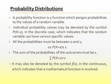  A probability function is a function which assigns probabilities to the values of a random variable.  Individual probability values may be denoted by.