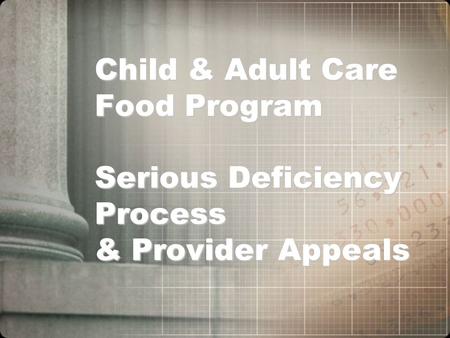 Child & Adult Care Food Program Serious Deficiency Process & Provider Appeals.