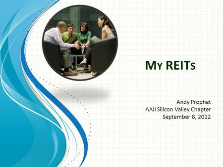 M Y REIT S Andy Prophet AAII Silicon Valley Chapter September 8, 2012.