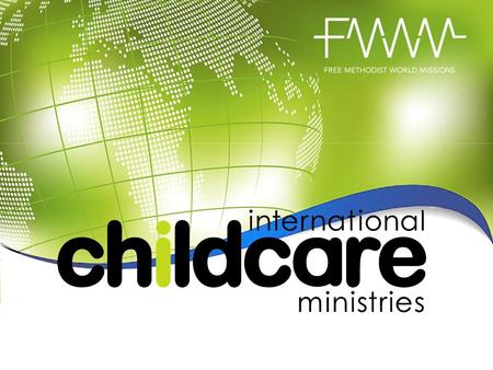 CONNECT WITH GOD’S HEART FOR THE WORLD Activating change locally to impact children globally. www.childcareministries.org.org.