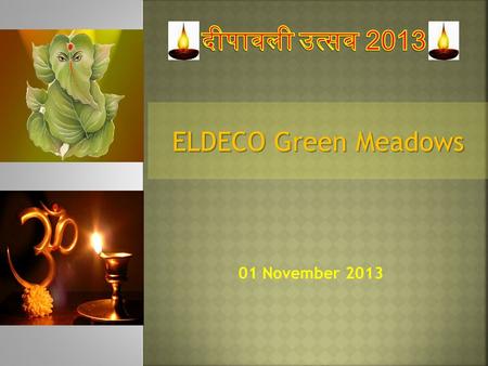 01 November 2013 ELDECO Green Meadows.  At Eldeco Green Meadows, Deepawali Celebrations are back with a bang. If the previous celebrations were grand,