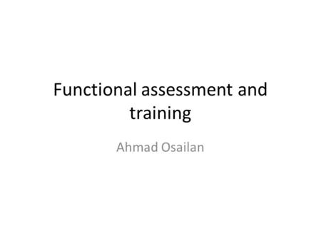 Functional assessment and training Ahmad Osailan.