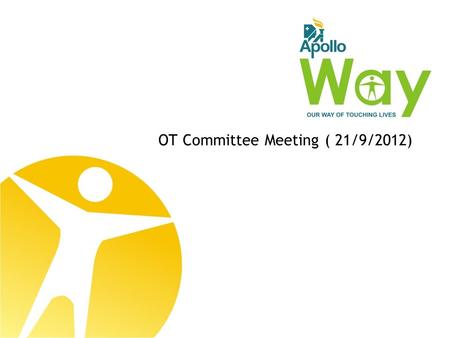 OT Committee Meeting ( 21/9/2012). | Apollo Hospitals, Bhubaneswar Main Agenda 1. To Improve OT utilization 2. To Save precious OT time Study Period -June,