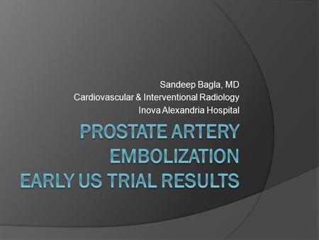 Sandeep Bagla, MD Cardiovascular & Interventional Radiology Inova Alexandria Hospital.