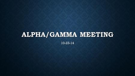 ALPHA/GAMMA MEETING 10-23-14. SPONSORS ALL sponsorships MUST be turned in BEFORE Thanksgiving Break. ALL sponsorships MUST be turned in BEFORE Thanksgiving.