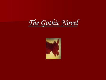 The Gothic Novel Gothic Literature  originated in 18th century  is devoted to tales of horror, dark supernatural forces and romance.