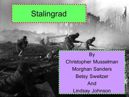 Stalingrad By Christopher Musselman Morghan Sanders Betsy Sweitzer And Lindsay Johnson.