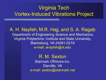 1 Virginia Tech Vortex-Induced Vibrations Project A. H. Nayfeh, M.R. Hajj, and S. A. Ragab Department of Engineering Science and Mechanics, Virginia Polytechnic.