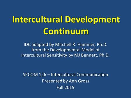 Intercultural Development Continuum IDC adapted by Mitchell R. Hammer, Ph.D. from the Developmental Model of Intercultural Sensitivity by MJ Bennett, Ph.D.