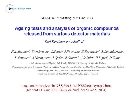 Ageing tests and analysis of organic compounds released from various detector materials H.Andersson d, T.Andersson d, J.Heino a, J.Huovelin c, K.Kurvinen.