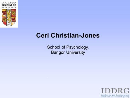 .. Ceri Christian-Jones School of Psychology, Bangor University.