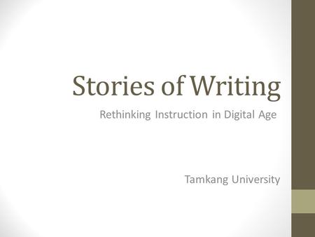 Stories of Writing Rethinking Instruction in Digital Age Tamkang University.