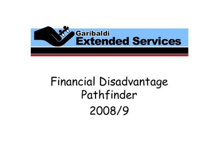 Financial Disadvantage Pathfinder 2008/9. Timelines July 07 Extended Services Core Team established following TDA workshops July 08 Invitation to be involved.