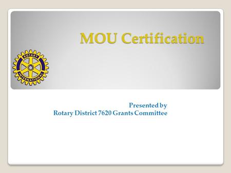 MOU Certification Presented by Rotary District 7620 Grants Committee.